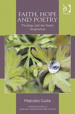 Wiara, nadzieja i poezja: Teologia i wyobraźnia poetycka - Faith, Hope and Poetry: Theology and the Poetic Imagination