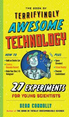 Księga przerażająco niesamowitej technologii: 27 eksperymentów dla młodych naukowców - The Book of Terrifyingly Awesome Technology: 27 Experiments for Young Scientists