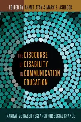 Dyskurs niepełnosprawności w edukacji komunikacyjnej: Narracyjne badania na rzecz zmiany społecznej - The Discourse of Disability in Communication Education: Narrative-Based Research for Social Change