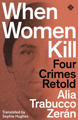 Kiedy kobiety zabijają - cztery zbrodnie opowiedziane na nowo - When Women Kill - Four Crimes Retold