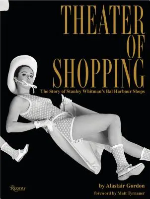 Teatr zakupów: Historia sklepów Stanleya Whitmana w Bal Harbour - Theater of Shopping: The Story of Stanley Whitman's Bal Harbour Shops