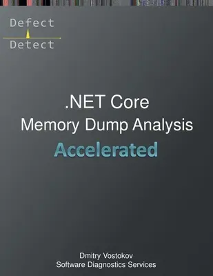 Przyspieszona analiza zrzutów pamięci .NET Core: Zapis kursu szkoleniowego i ćwiczenia WinDbg - Accelerated .NET Core Memory Dump Analysis: Training Course Transcript and WinDbg Practice Exercises