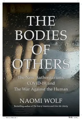 Ciała innych: Nowi autorytarni, COVID-19 i wojna przeciwko człowiekowi - The Bodies of Others: The New Authoritarians, COVID-19 and The War Against the Human