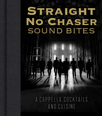 Straight No Chaser Sound Bites: A cappella, koktajle i kuchnia - Straight No Chaser Sound Bites: A Cappella, Cocktails, and Cuisine