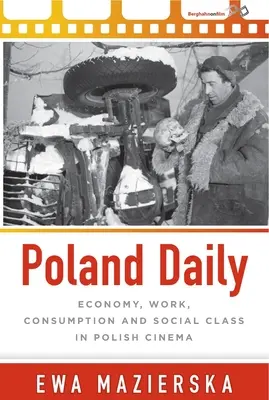 Polska Codziennie: Ekonomia, praca, konsumpcja i klasa społeczna w polskim kinie - Poland Daily: Economy, Work, Consumption and Social Class in Polish Cinema