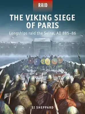 Oblężenie Paryża przez wikingów: Długie okręty atakują Sekwanę, Ad 885-86 - The Viking Siege of Paris: Longships Raid the Seine, Ad 885-86