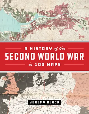 Historia drugiej wojny światowej w 100 mapach - A History of the Second World War in 100 Maps