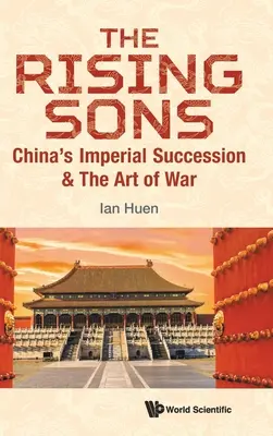 Rising Sons, The: Chińska sukcesja cesarska i sztuka wojenna - Rising Sons, The: China's Imperial Succession & the Art of War