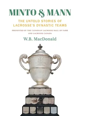 Minto & Mann: Nieopowiedziane historie dynastycznych drużyn Lacrosse'a - Minto & Mann: The Untold Stories of Lacrosse's Dynastic Teams