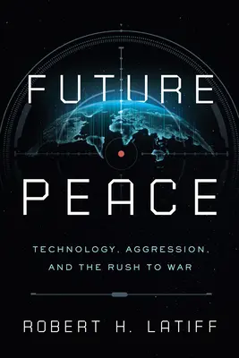 Pokój przyszłości: Technologia, agresja i pęd do wojny - Future Peace: Technology, Aggression, and the Rush to War