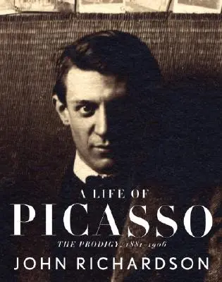 Życie Picassa I: Marnotrawca: 1881-1906 - A Life of Picasso I: The Prodigy: 1881-1906