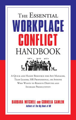 The Essential Workplace Conflict Handbook: Szybkie i poręczne źródło informacji dla każdego menedżera, lidera zespołu, specjalisty HR lub każdego, kto chce rozwiązać konflikt w miejscu pracy. - The Essential Workplace Conflict Handbook: A Quick and Handy Resource for Any Manager, Team Leader, HR Professional, or Anyone Who Wants to Resolve Di