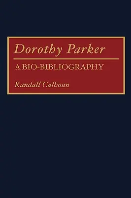 Dorothy Parker: A Bio-Bibliography
