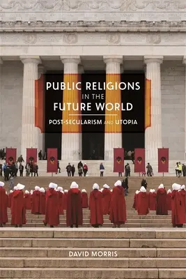 Religie publiczne w przyszłym świecie: Postsekularyzm i utopia - Public Religions in the Future World: Postsecularism and Utopia