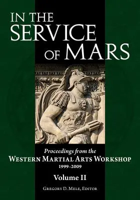 W służbie Marsa: Materiały z warsztatów zachodnich sztuk walki 1999-2009, tom 2 - In the Service of Mars: Proceedings from the Western Martial Arts Workshop 1999-2009, Volume 2