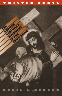 Kręty krzyż: Niemiecki ruch chrześcijański w Trzeciej Rzeszy - Twisted Cross: The German Christian Movement in the Third Reich