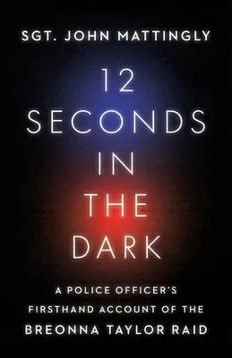 12 sekund w ciemności: relacja policjanta z pierwszej ręki z nalotu na Breonnę Taylor - 12 Seconds in the Dark: A Police Officer's Firsthand Account of the Breonna Taylor Raid