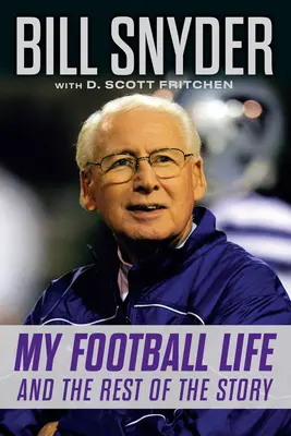 Bill Snyder: Moje futbolowe życie i reszta historii - Bill Snyder: My Football Life and the Rest of the Story