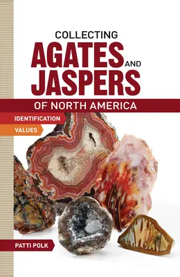 Zbieranie agatów i jaspisów Ameryki Północnej - Collecting Agates and Jaspers of North America