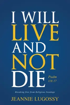 Będę żył i nie umrę: Psalm 118:17 - I Will Live and Not Die: Psalm 118:17