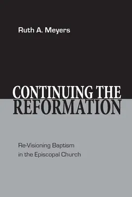 Kontynuacja reformacji: Ponowna wizja chrztu w Kościele Episkopalnym - Continuing the Reformation: Re-Visioning Baptism in the Episcopal Church