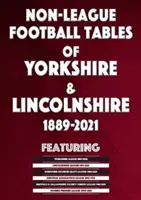 Tabele piłkarskich rozgrywek pozaligowych w Yorkshire i Lincolnshire 1889-2021 - Non-League Football Tables of Yorkshire & Lincolnshire 1889-2021