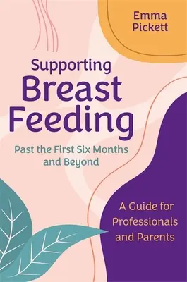Wspieranie karmienia piersią przez pierwsze sześć miesięcy i dłużej: Przewodnik dla specjalistów i rodziców - Supporting Breastfeeding Past the First Six Months and Beyond: A Guide for Professionals and Parents