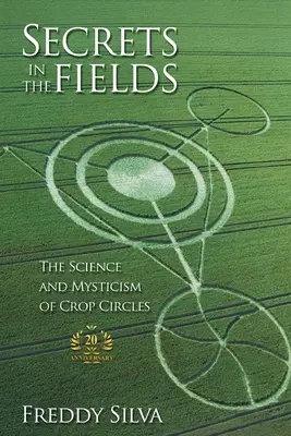 Sekrety na polach: Nauka i mistycyzm kręgów zbożowych. Wydanie z okazji 20-lecia - Secrets In The Fields: The Science And Mysticism Of Crop Circles. 20th anniversary edition