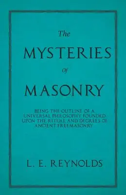 Tajemnice masonerii - Będąc zarysem uniwersalnej filozofii opartej na rytuale i stopniach starożytnej masonerii. - The Mysteries of Masonry - Being the Outline of a Universal Philosophy Founded Upon the Ritual and Degrees of Ancient Freemasonry.