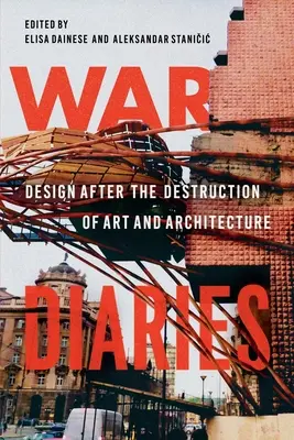 Dzienniki wojenne: Projektowanie po zniszczeniu sztuki i architektury - War Diaries: Design After the Destruction of Art and Architecture