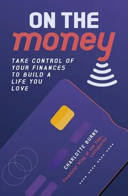 On the Money - Przejmij kontrolę nad swoimi finansami, aby zbudować życie, które kochasz - On the Money - Take control of your finances to build a life you love