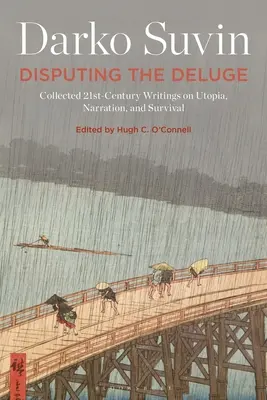 Spór o potop: zebrane pisma z XXI wieku na temat utopii, narracji i przetrwania - Disputing the Deluge: Collected 21st-Century Writings on Utopia, Narration, and Survival