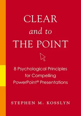 Jasno i na temat: 8 psychologicznych zasad tworzenia atrakcyjnych prezentacji PowerPoint - Clear and to the Point: 8 Psychological Principles for Compelling PowerPoint Presentations