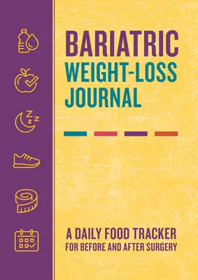 Bariatryczny dziennik odchudzania: Codzienne śledzenie żywności przed i po operacji - Bariatric Weight-Loss Journal: A Daily Food Tracker for Before and After Surgery