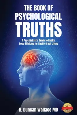 Księga prawd psychologicznych: Przewodnik psychiatry po naprawdę dobrym myśleniu dla naprawdę wspaniałego życia - The Book of Psychological Truths: A Psychiatrist's Guide to Really Good Thinking for Really Great Living