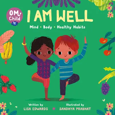 Om Child: Jestem zdrowy: Umysł, ciało i zdrowe nawyki - Om Child: I Am Well: Mind, Body, and Healthy Habits