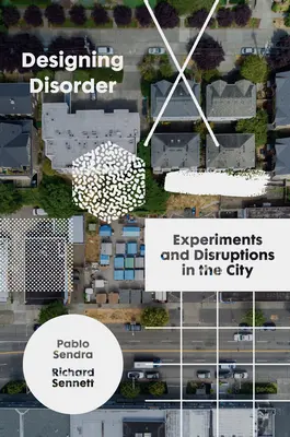 Projektowanie nieporządku: Eksperymenty i zakłócenia w mieście - Designing Disorder: Experiments and Disruptions in the City