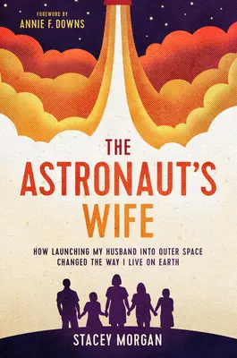 Żona astronauty: Jak wystrzelenie mojego męża w kosmos zmieniło sposób, w jaki żyję na Ziemi - The Astronaut's Wife: How Launching My Husband Into Outer Space Changed the Way I Live on Earth