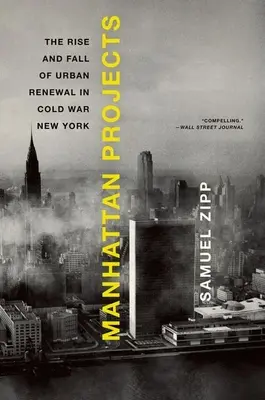 Projekty Manhattan: Powstanie i upadek odnowy miejskiej w zimnowojennym Nowym Jorku - Manhattan Projects: The Rise and Fall of Urban Renewal in Cold War New York