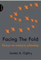 Facing The Fold - Eseje na temat planowania scenariuszy - Facing The Fold - Essays on Scenario Planning