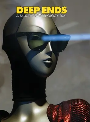 Deep Ends: Ballardiańska antologia 2021 - Deep Ends A Ballardian Anthology 2021