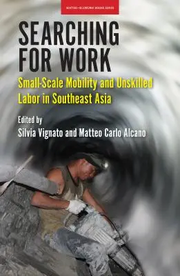 Poszukiwanie pracy: Mobilność na małą skalę i niewykwalifikowana siła robocza w Azji Południowo-Wschodniej - Searching for Work: Small-Scale Mobility and Unskilled Labor in Southeast Asia