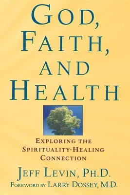 Bóg, wiara i zdrowie: Odkrywanie połączenia duchowości i uzdrawiania - God, Faith, and Health: Exploring the Spirituality-Healing Connection