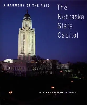 Harmonia sztuk: Kapitol stanu Nebraska - A Harmony of the Arts: The Nebraska State Capitol