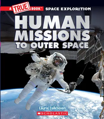 Ludzkie misje w kosmos (prawdziwa książka o eksploracji kosmosu) - Human Missions to Outer Space (a True Book Space Exploration)