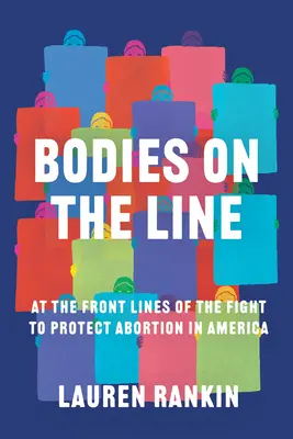 Bodies on the Line: Na pierwszej linii frontu walki o ochronę aborcji w Ameryce - Bodies on the Line: At the Front Lines of the Fight to Protect Abortion in America