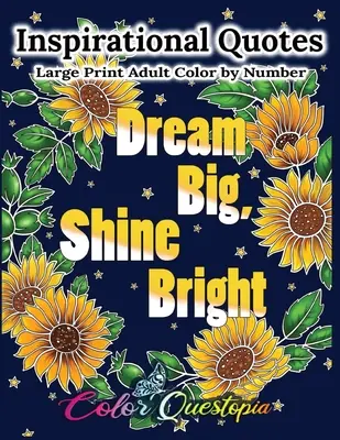 Inspirujące cytaty do kolorowania dla dorosłych - Dream Big, Shine Bright: Pozytywna, motywująca i podnosząca na duchu kolorowanka - Inspirational Quotes Large Print Adult Color by Number - Dream Big, Shine Bright: Positive, Motivational and Uplifting Coloring Book