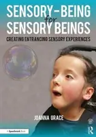 Bycie sensorycznym dla istot sensorycznych: Tworzenie fascynujących doświadczeń sensorycznych - Sensory-Being for Sensory Beings: Creating Entrancing Sensory Experiences