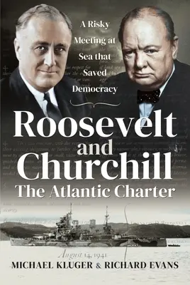 Karta Atlantycka Roosevelta i Churchilla: Ryzykowne spotkanie na morzu, które uratowało demokrację - Roosevelt and Churchill the Atlantic Charter: A Risky Meeting at Sea That Saved Democracy