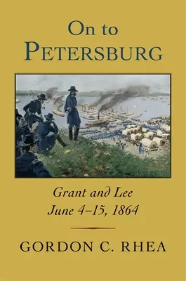 Dalej do Petersburga: Grant i Lee, 4-15 czerwca 1864 r. - On to Petersburg: Grant and Lee, June 4-15, 1864